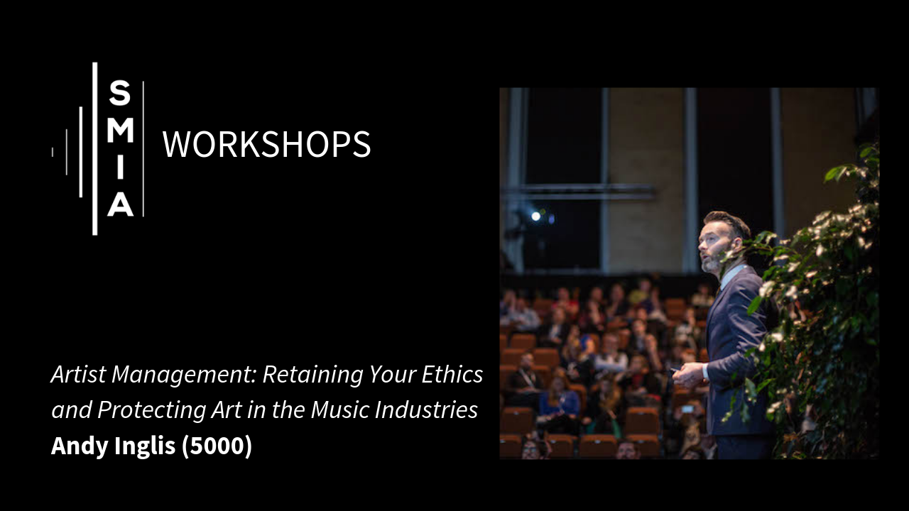 SMIA Workshops: Artist Management: Retaining Your Ethics and Protecting Art in the Music Industries